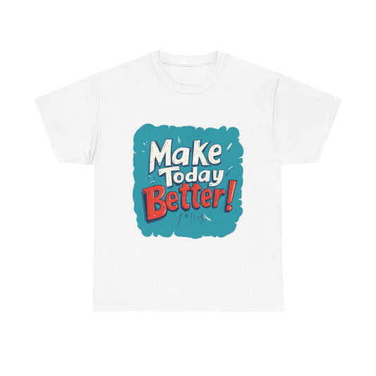 Statement Shirt, Make Today Better Shirt